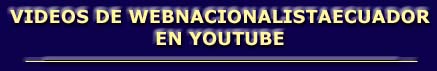 VIDEOS DE WEBNACIONALISTAECUADOR EN YOUTUBE